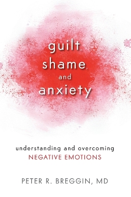 Guilt, Shame, And Anxiety by Peter R Breggin MD