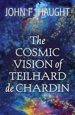 The Cosmic Vision of Teilhard de Chardin book