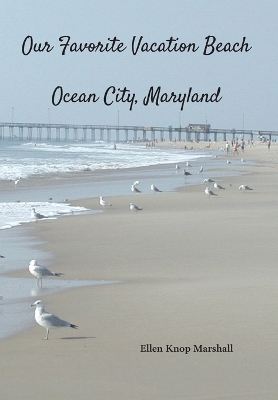 Our Favorite Vacation Beach: Ocean City, Maryland by Ellen Knop Marshall