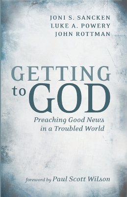 Getting to God: Preaching Good News in a Troubled World by Joni S Sancken