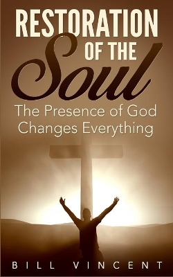 Restoration of the Soul: The Presence of God Changes Everything book