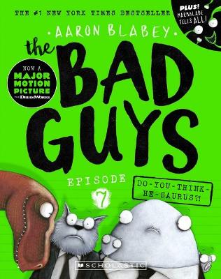 Bad Guys Episode 7: Do-you-think-he-saurus?! by Aaron Blabey
