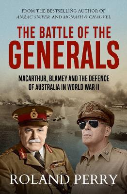 The Battle of the Generals: MacArthur, Blamey and the defence of Australia in World War II book