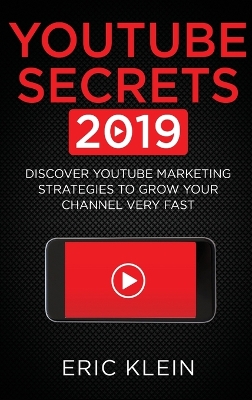 YouTube Secrets 2019: Discover YouTube Marketing Strategies to Grow Your Channel Very Fast book