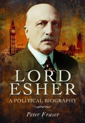 Lord Esher - A Political Biography book