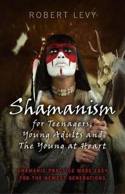 Shamanism for Teenagers, Young Adults and the Young at Heart book