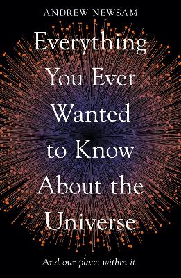 Everything You Ever Wanted to Know About the Universe: And Our Place Within It book