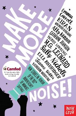 Make More Noise!: New stories in honour of the 100th anniversary of women’s suffrage by Emma Carroll