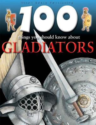 100 Things You Should Know About: Gladiators by Ruper Matthews