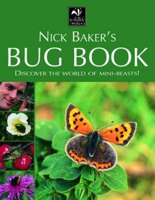 Nick Baker's Bug Book: Discover the World of Mini-beasts! by Nick Baker