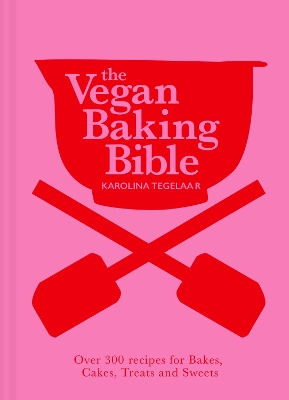 The Vegan Baking Bible: Over 300 recipes for Bakes, Cakes, Treats and Sweets book