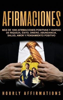 Afirmaciones: Más de 1000 afirmaciones positivas y diarias de riqueza, éxito, dinero, abundancia, salud, amor y pensamiento positivo book