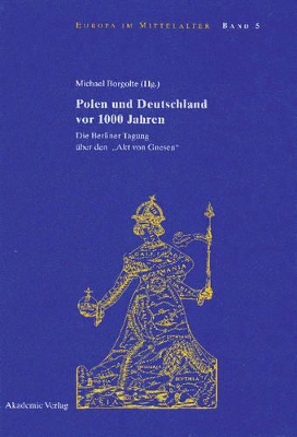 Polen Und Deutschland VOR 1000 Jahren: Die Berliner Tagung Über Den Akt Von Gnesen book