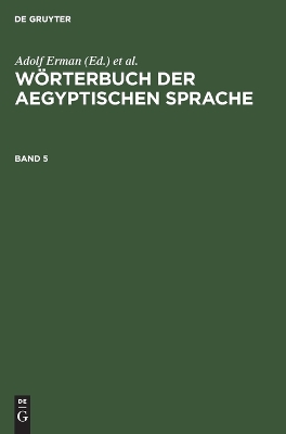 Wörterbuch Der Aegyptischen Sprache. Band 5 by Adolf Erman