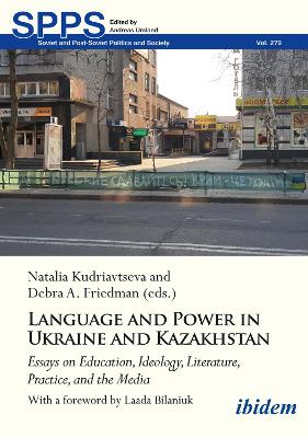 Language and Power in Ukraine and Kazakhstan: Essays on Education, Ideology, Literature, Practice, and the Media book