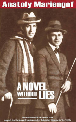 A Novel without Lies: The Turbulent Life of a Great Poet Against the Flamboyant Background of Bohemian Moscow in the 1920s book