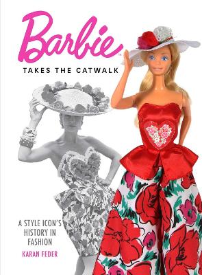Barbie Takes the Catwalk A Style Icon's History in Fashion: A Style Icon's History in Fashion book