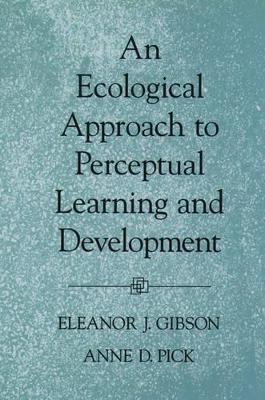 An Ecological Approach to Perceptual Learning and Development by Eleanor J. Gibson