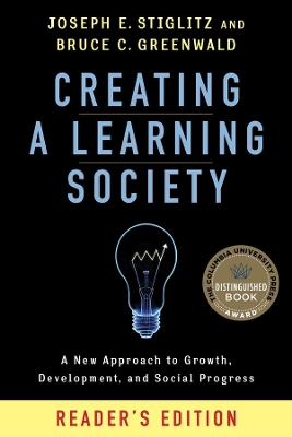 Creating a Learning Society: A New Approach to Growth, Development, and Social Progress, Reader's Edition by Joseph E. Stiglitz