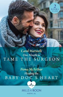 One Month To Tame The Surgeon / Healing The Baby Doc's Heart: One Month to Tame the Surgeon / Healing the Baby Doc's Heart (Mills & Boon Medical) by Fiona McArthur