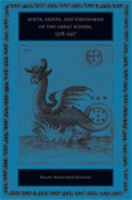 Poets, Saints, and Visionaries of the Great Schism, 1378-1417 by Renate Blumenfeld-Kosinski