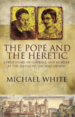 The Pope And The Heretic by Michael White