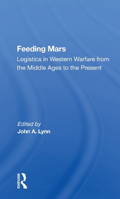 Feeding Mars: Logistics In Western Warfare From The Middle Ages To The Present book