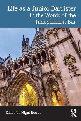 Life as a Junior Barrister: In the Words of the Independent Bar by Nigel Booth