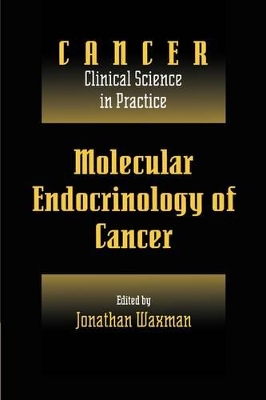 Molecular Endocrinology of Cancer: Volume 1, Part 2, Endocrine Therapies by Jonathan Waxman