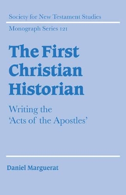 The First Christian Historian: Writing the 'Acts of the Apostles' by Daniel Marguerat