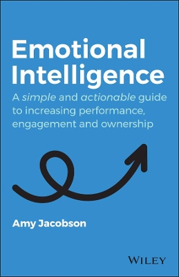 Emotional Intelligence: A Simple and Actionable Guide to Increasing Performance, Engagement and Ownership by Amy Jacobson
