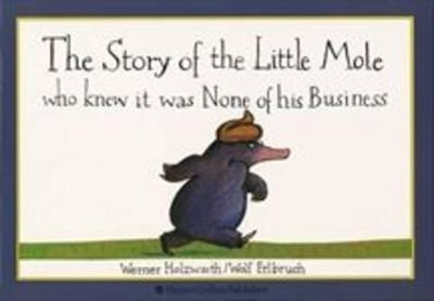 Story of the Little Mole Who Knew it Was None of His Business by Werner Holzwarth
