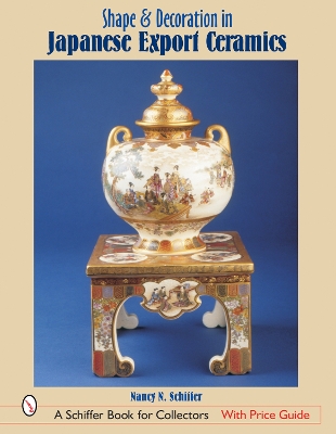 Shape & Decoration in Japanese Export Ceramics by Nancy N. Schiffer