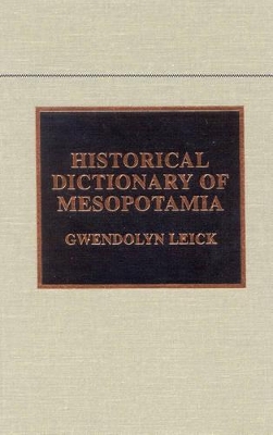 Historical Dictionary of Mesopotamia by Gwendolyn Leick