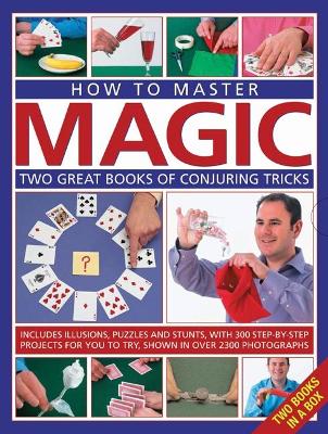 How to Master Magic: Two great books of conjuring tricks: includes illusions, puzzles and stunts with 300 step-by-step projects for you to try, in over 2300 photographs book