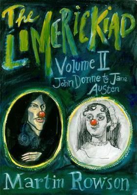 The The Limerickiad - Volume II: John Donne to Jane Austen by Martin Rowson