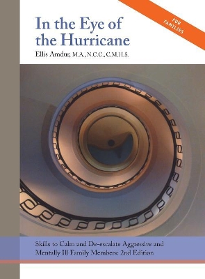 In the Eye of the Hurricane: Skills to Calm and De-escalate Aggressive Mentally Ill Family Members book