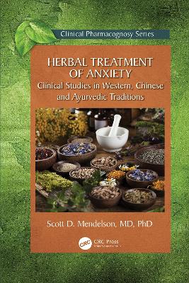 Herbal Treatment of Anxiety: Clinical Studies in Western, Chinese and Ayurvedic Traditions by Scott D. Mendelson