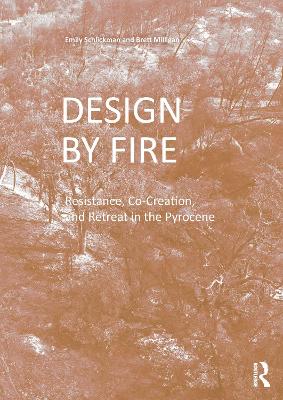 Design by Fire: Resistance, Co-Creation and Retreat in the Pyrocene by Emily Schlickman