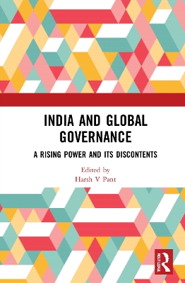 India and Global Governance: A Rising Power and Its Discontents by Harsh V Pant