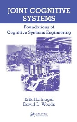 Joint Cognitive Systems: Foundations of Cognitive Systems Engineering by Erik Hollnagel