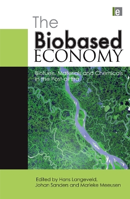 The Biobased Economy: Biofuels, Materials and Chemicals in the Post-oil Era by Hans Langeveld