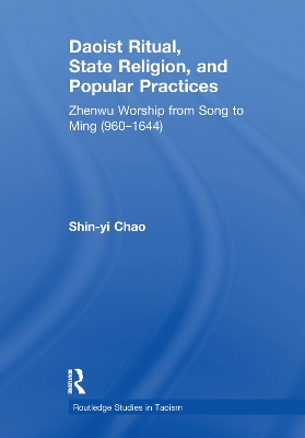 Daoist Ritual, State Religion, and Popular Practices: Zhenwu Worship from Song to Ming (960-1644) book