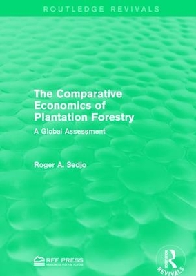 The Comparative Economics of Plantation Forestry by Roger A. Sedjo