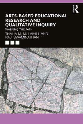 Arts-Based Educational Research and Qualitative Inquiry: Walking the Path by Thalia M. Mulvihill