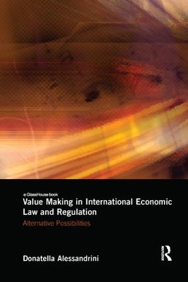 Value Making in International Economic Law and Regulation by Donatella Alessandrini