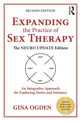Expanding the Practice of Sex Therapy: The Neuro Update Edition—An Integrative Approach for Exploring Desire and Intimacy by Gina Ogden