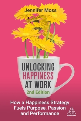 Unlocking Happiness at Work: How a Happiness Strategy Fuels Purpose, Passion and Performance book