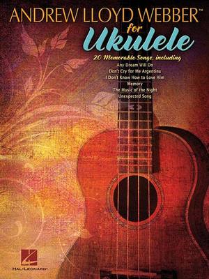 Andrew Lloyd Webber For Ukulele by Andrew Lloyd Webber