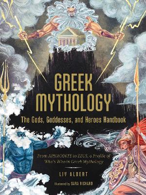 Greek Mythology: The Gods, Goddesses, and Heroes Handbook: From Aphrodite to Zeus, a Profile of Who's Who in Greek Mythology book